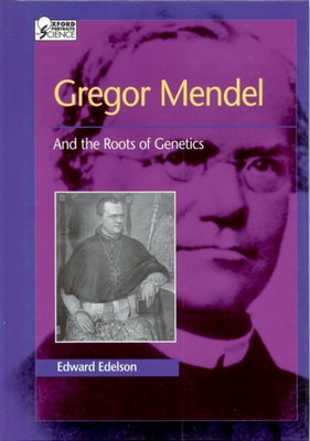 Gregor Mendel: And the Roots of Genetics - Edelson, Edward