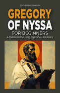 Gregory of Nyssa for Beginners: A Theological and Mystical Journey