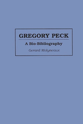 Gregory Peck: A Bio-Bibliography - Molyneaux, Gerard