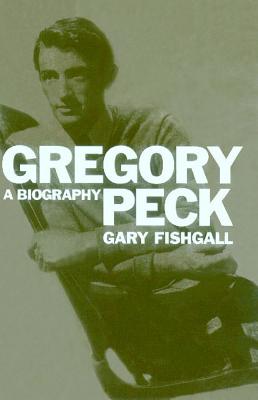 Gregory Peck: A Biography - Fishgall, Gary