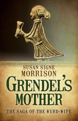 Grendels Mothers: The Saga of the Wyrd-Wife - Morrison, Susan Signe