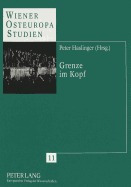 Grenze Im Kopf: Beitraege Zur Geschichte Der Grenze in Ostmitteleuropa