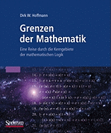 Grenzen Der Mathematik: Eine Reise Durch Die Kerngebiete Der Mathematischen Logik