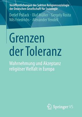 Grenzen Der Toleranz: Wahrnehmung Und Akzeptanz Religioser Vielfalt in Europa - Pollack, Detlef, and M?ller, Olaf, and Rosta, Gergely