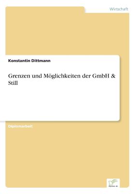 Grenzen Und Moglichkeiten Der Gmbh & Still - Dittmann, Konstantin