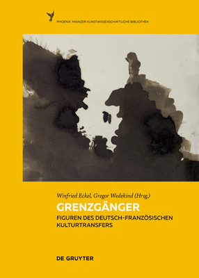 Grenzg?nger: Figuren Des Deutsch-Franzsischen Kulturtransfers - Eckel, Winfried (Editor), and Wedekind, Gregor (Editor)