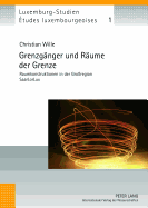 Grenzgaenger Und Raeume Der Grenze: Raumkonstruktionen in Der Groregion Saarlorlux