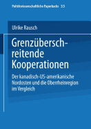 Grenzuberschreitende Kooperationen: Der Kanadisch-Us-Amerikanische Nordosten Und Die Oberrheinregion Im Vergleich