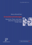 Grenzueberschreitungen: Deutsche, Polen Und Juden Zwischen Den Kulturen (1918-1939)