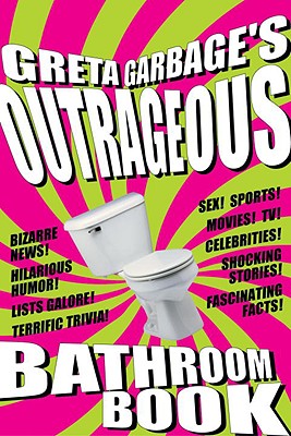 Greta Garbage's Outrageous Bathroom Book - Garbage, Greta