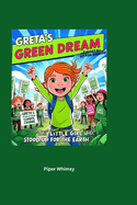 Greta's Green Dream: The Little Girl Who Stood Up for the Earth