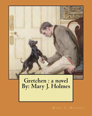 Gretchen: a novel By: Mary J. Holmes - Holmes, Mary J