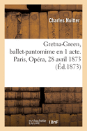 Gretna-Green, ballet-pantomime en 1 acte. Paris, Opra, 28 avril 1873