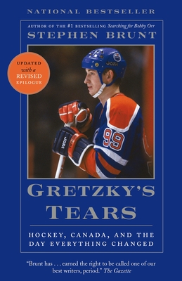 Gretzky's Tears: Hockey, Canada, and the Day Everything Changed - Brunt, Stephen