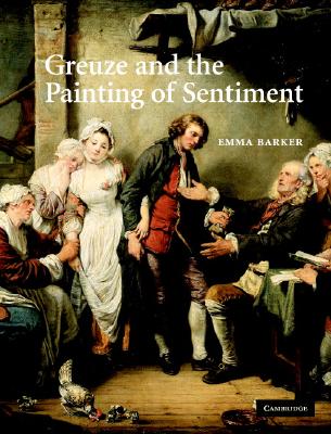 Greuze and the Painting of Sentiment - Barker, Emma
