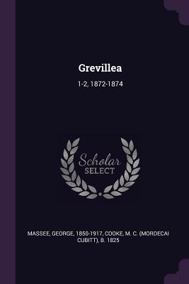 Grevillea: 1-2, 1872-1874 - Massee, George, and Cooke, M C B 1825