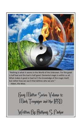 Grey Matter Series Volume 4: Mark Trogmyer and the IFRD - Willis, Kevin (Contributions by), and Parker, Anthony S