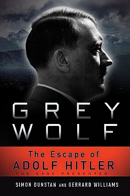 Grey Wolf: The Escape of Adolf Hitler - Dunstan, Simon, and Williams, Gerrard