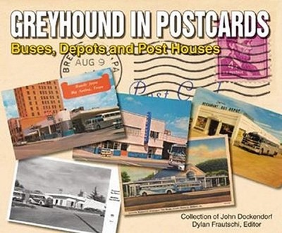 Greyhound in Postcards: Buses, Depots, and Post Houses - Dockendorf, John