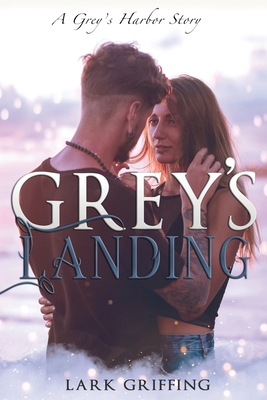 Grey's Landing: A Grey's Harbor Story - Griffing, Lark