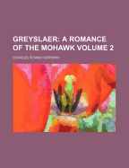 Greyslaer: A Romance of the Mohawk; Volume 2 - Hoffman, Charles Fenno