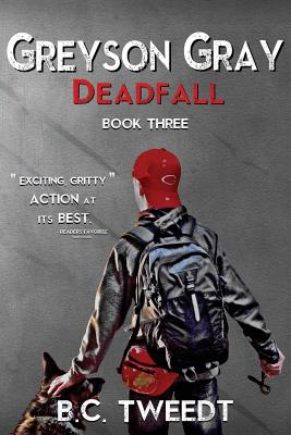 Greyson Gray: Deadfall - Tweedt, B C