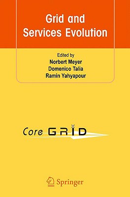 Grid and Services Evolution: Proceedings of the 3rd CoreGRID Workshop on Grid Middleware, June 5-6, 2008, Barcelona, Spain - Meyer, Norbert (Editor), and Talia, Domenico (Editor), and Yahyapour, Ramin (Editor)