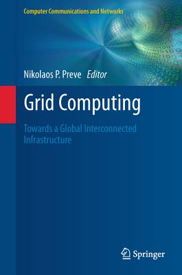 Grid Computing: Towards a Global Interconnected Infrastructure - Preve, Nikolaos P. (Editor)