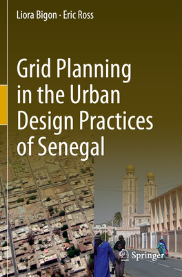 Grid Planning in the Urban Design Practices of Senegal - Bigon, Liora, and Ross, Eric