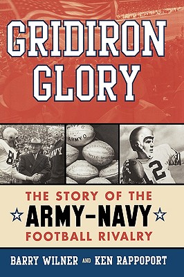 Gridiron Glory: The Story of the Army-Navy Football Rivalry - Wilner, Barry, and Rappoport, Ken