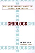 Gridlock: Finding the Courage to Move on in Love, Work and Life