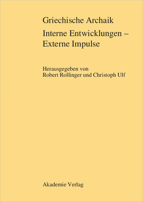 Griechische Archaik: Interne Entwicklungen Externe Impulse - Rollinger, Robert (Editor), and Ulf, Christoph (Editor)