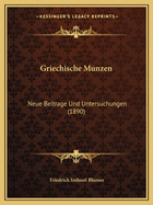 Griechische Munzen: Neue Beitrage Und Untersuchungen (1890)