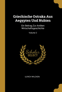 Griechische Ostraka Aus Aegypten Und Nubien: Ein Beitrag Zur Antiken Wirtschaftsgeschichte, Volume 2