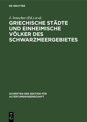 Griechische St?dte Und Einheimische Vlker Des Schwarzmeergebietes - Irmscher, J (Editor), and Schelow, D B (Editor)