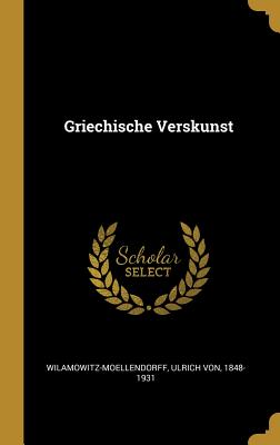 Griechische Verskunst - Wilamowitz-Moellendorff, Ulrich Von