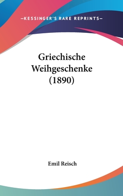 Griechische Weihgeschenke (1890) - Reisch, Emil