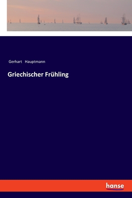 Griechischer Frhling - Hauptmann, Gerhart