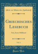 Griechisches Lesebuch, Vol. 1: Text, Erster Halbband (Classic Reprint)