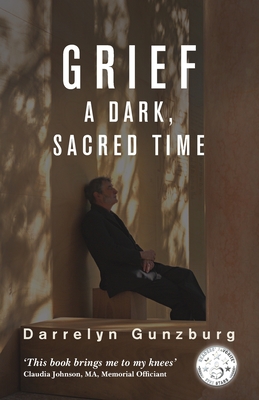 Grief: A Dark, Sacred Time - Gunzburg, Darrelyn