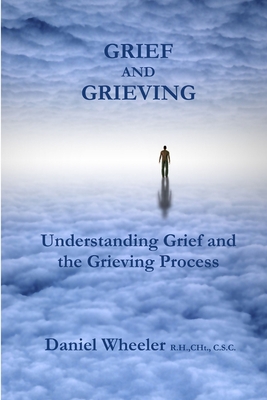 Grief and Grieving: Understanding Grief and the Grieving Process - Wheeler, Daniel