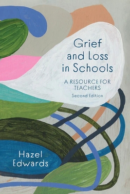Grief and Loss in Schools: A Resource for Teachers - Edwards, Hazel