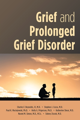 Grief and Prolonged Grief Disorder - Reynolds, Charles F, III (Editor), and Cozza, Stephen J, MD (Editor), and Maciejewski, Paul K, PhD (Editor)