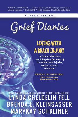 Grief Diaries: Living with a Brain Injury - Cheldelin Fell, Lynda, and Kleinsasser, Brenda, and Schreiner, Marykay