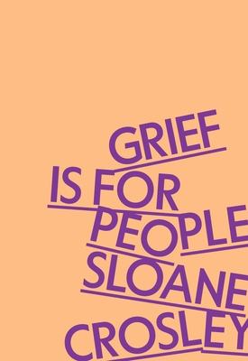 Grief Is for People - Crosley, Sloane