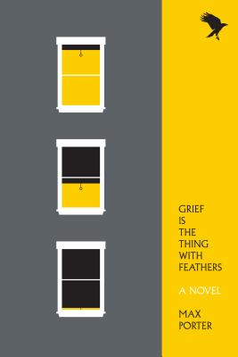 Grief Is the Thing with Feathers - Porter, Max