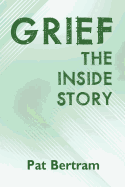 Grief: The Inside Story - A Guide to Surviving the Loss of a Loved One