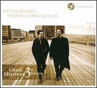 Grieg, Medtner: 3rd Sonatas - Frdric D'Oria-Nicolas (piano); Svetlin Roussev (violin)