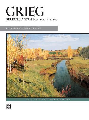 Grieg -- Selected Works for the Piano - Grieg, Edvard (Composer), and Levine, Ruth (Composer)