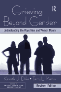 Grieving Beyond Gender: Understanding the Ways Men and Women Mourn, Revised Edition